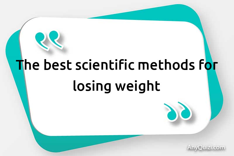  The best scientific methods for weight loss